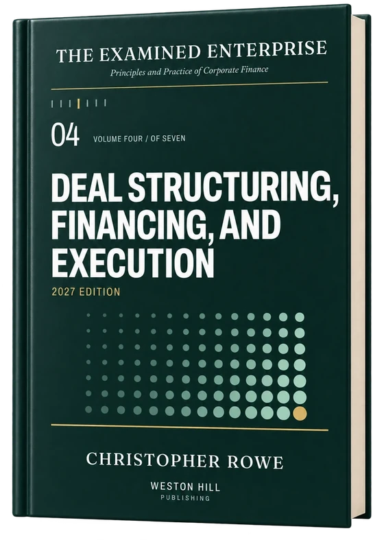 The Examined Enterprise, Volume 04, Deal Structuring, Financing, and Execution, 2027 Edition